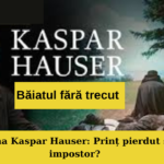 Kaspar Hauser: Băiatul care a venit din întuneric